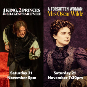 Two Show Discount: 1 King 2 Princes & Mrs Oscar Wilde Saturday 21 Nov